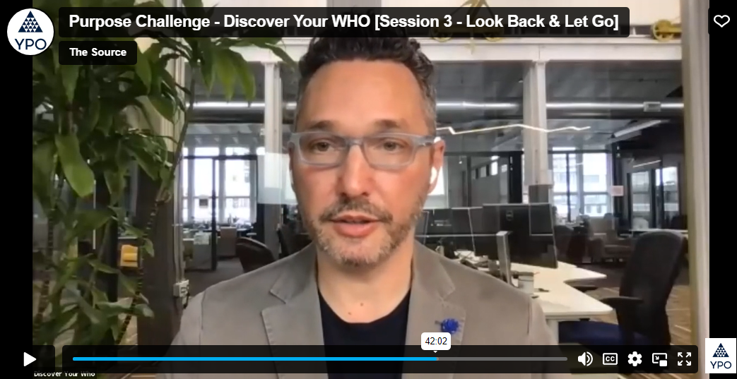 YPO Live: Purpose Challenge – Discover Your WHO – Session 3 – Look Back and Let Go